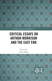 Critical Essays on Arthur Morrison and the East End【電子書籍】