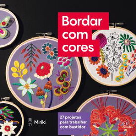 Bordar com cores 27 projetos para trabalhar com bastidor【電子書籍】[ Miriki Shiromura ]