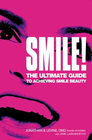 Smile! The Ultimate Guide to Achieving Smile Beauty【電子書籍】[ Jonathan B. Levine, DMD ]