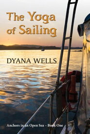 The Yoga of Sailing Anchors in an Open Sea, #1【電子書籍】[ Dyana Wells ]