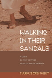 Walking in Their Sandals A Guide to First-Century Israelite Ethnic Identity【電子書籍】[ Markus Cromhout ]