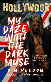 My Daze With The Dark Muse Better To Burn Out【電子書籍】[ D. M. Needom ]