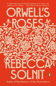 Orwell's Roses【電子書籍】[ Rebecca Solnit ]