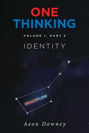 One Thinking, Volume 1, Part 2 Identity【電子書籍】[ Aeon Downey ]