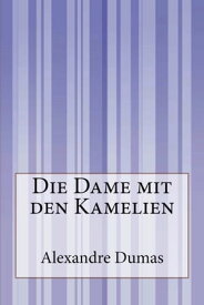 Die Dame mit den Kamelien【電子書籍】[ Alexandre Dumas (fils) ]