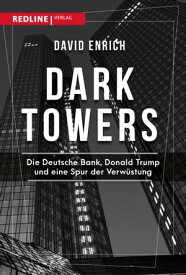 Dark Towers Die Deutsche Bank, Donald Trump und eine Spur der Verw?stung【電子書籍】[ David Enrich ]