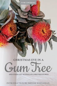 Christmas Eve in a Gum Tree and other lost Australian Christmas stories【電子書籍】