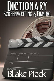Screenwriting & Filming Dictionary Grow Your Vocabulary, #6【電子書籍】[ Blake Pieck ]