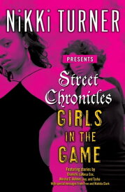 Street Chronicles Girls in the Game Stories【電子書籍】[ Nikki Turner ]