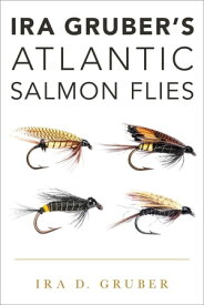 Ira Gruber's Atlantic Salmon Flies【電子書籍】[ Ira D. Gruber ]