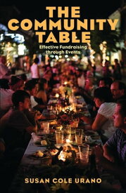 The Community Table Effective Fundraising through Events【電子書籍】[ Susan Cole Urano ]