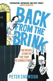 Back from the Brink: The Inside Story of the Tory Resurrection【電子書籍】[ Peter Snowdon ]