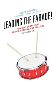 Leading the Parade! Teachers Connecting People, Purpose, and Practice【電子書籍】[ Janet Burgess ]