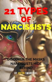 21 Types Of Narcissists【電子書籍】[ Anton Swanepoel ]