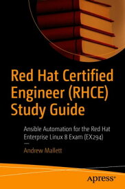 Red Hat Certified Engineer (RHCE) Study Guide Ansible Automation for the Red Hat Enterprise Linux 8 Exam (EX294)【電子書籍】[ Andrew Mallett ]