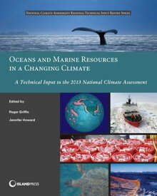 Oceans and Marine Resources in a Changing Climate A Technical Input to the 2013 National Climate Assessment【電子書籍】
