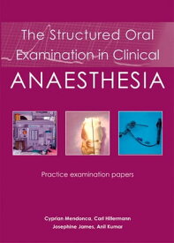 The Structured Oral Examination in Clinical Anaesthesia Practice examination papers【電子書籍】[ Anil Kumar ]