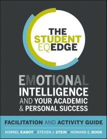 The Student EQ Edge Emotional Intelligence and Your Academic and Personal Success: Facilitation and Activity Guide【電子書籍】[ Korrel Kanoy ]