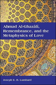 Ahmad al-Ghaz?l?, Remembrance, and the Metaphysics of Love【電子書籍】[ Joseph E. B. Lumbard ]