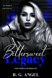 Bittersweet Legacy The Patricians, #1【電子書籍】[ R.G. Angel ]