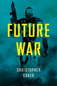 Future War【電子書籍】[ Christopher Coker ]