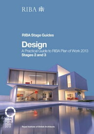 Design A Practical Guide to RIBA Plan of Work 2013 Stages 2 and 3 (RIBA Stage Guide)【電子書籍】[ Tim Bailey ]