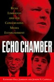 Echo Chamber Rush Limbaugh and the Conservative Media Establishment【電子書籍】[ Kathleen Hall Jamieson ]