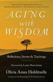 Aging with Wisdom Reflections, Stories and Teachings【電子書籍】[ Olivia Ames Hoblitzelle ]