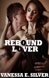Rebound Lover【電子書籍】[ Vanessa E Silver ]