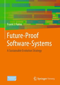 Future-Proof Software-Systems A Sustainable Evolution Strategy【電子書籍】[ Frank J. Furrer ]