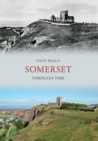 Somerset Through Time【電子書籍】[ Steve Wallis ]