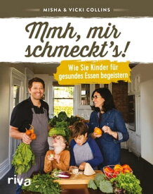 Mmh, mir schmeckt's! Wie Sie Kinder f?r gesundes Essen begeistern【電子書籍】[ Misha Collins ]