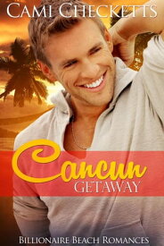 Cancun Getaway Billionaire Beach Romance, #3【電子書籍】[ Cami Checketts ]