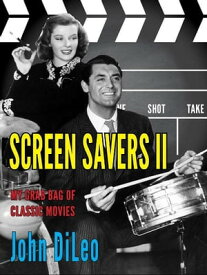 Screen Savers II: My Grab Bag of Classic Movies【電子書籍】[ John DiLeo ]