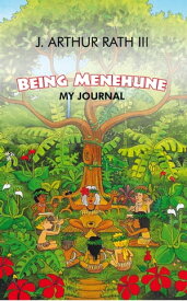 Being Menehune My Journal【電子書籍】[ J. Arthur Rath III ]