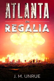 Atlanta en Regalia【電子書籍】[ J M Unrue ]