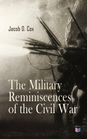The Military Reminiscences of the Civil War【電子書籍】[ Jacob D. Cox ]