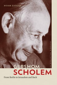 Gershom Scholem From Berlin to Jerusalem and Back【電子書籍】[ Noam Zadoff ]
