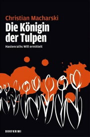 Die K?nigin der Tulpen Hastenraths Will ermittelt-Band 2【電子書籍】[ Christian Macharski ]