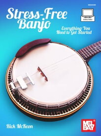 Stress-Free Banjo Everything You Need to Get Started【電子書籍】[ Rick McKeon ]