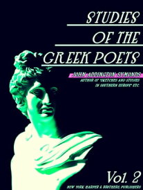 Studies of the Greek Poets Volume 2 (of 2)【電子書籍】[ John Addington Symonds ]