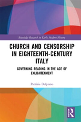 Church and Censorship in Eighteenth-Century Italy Governing Reading in the Age of Enlightenment