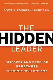The Hidden Leader Discover and Develop Greatness Within Your Company【電子書籍】[ Scott Edinger ]