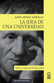 La idea de una universidad【電子書籍】[ John Henry Newman ]