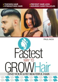 Fastest Way To Grow Hair FIND YOUR LOST BEAUTIFUL HAIR【電子書籍】[ NICHOLAS BEN ]