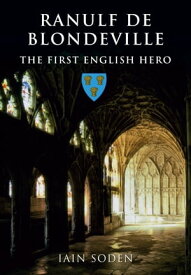 Ranulf de Blondeville The First English Hero【電子書籍】[ Iain Soden ]