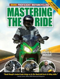 Mastering the Ride More Proficient Motorcycling, 2nd Edition【電子書籍】[ David L. Hough ]