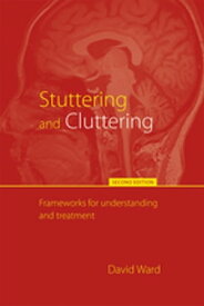 Stuttering and Cluttering (Second Edition) Frameworks for Understanding and Treatment【電子書籍】[ David Ward ]