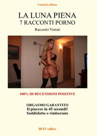 LA LUNA PIENA 7 RACCONTI PORNO【電子書籍】[ Nika Mannaki ]