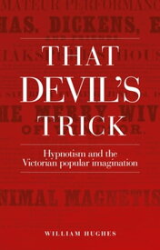 That devil's trick Hypnotism and the Victorian popular imagination【電子書籍】[ William Hughes ]